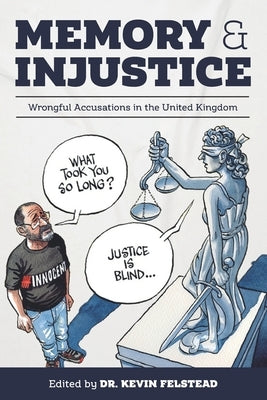Memory & Injustice: Wrongful Accusations in the United Kingdom by Felstead, Kevin