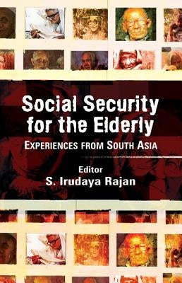 Social Security for the Elderly: Experiences from South Asia by Rajan, S. Irudaya