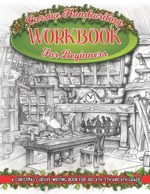 Cursive Handwriting Workbook For beginners: A Christmas Cursive Writing Book For 3rd, 4th, 5th and 6th Grade by Dent, Glyn