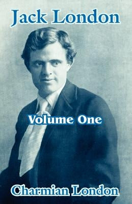 Jack London (Volume One) by London, Charmian