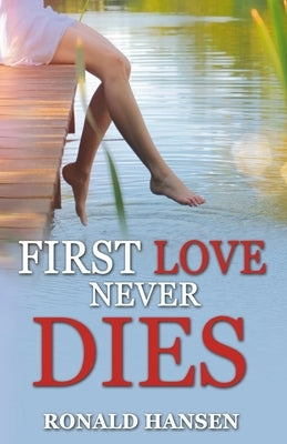 First Love Never Dies by Hansen, Ronald