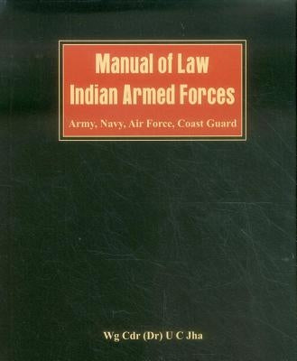 Manual of Law: Indian Armed Forces (Army, Air Force, Coast Guard) by Jha, U. C.
