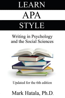 Learn APA Style: Writing in Psychology and the Social Sciences by Hatala, Mark