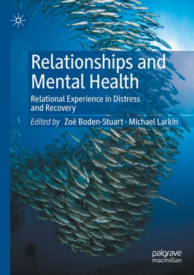 Relationships and Mental Health: Relational Experience in Distress and Recovery by Boden-Stuart, Zoë