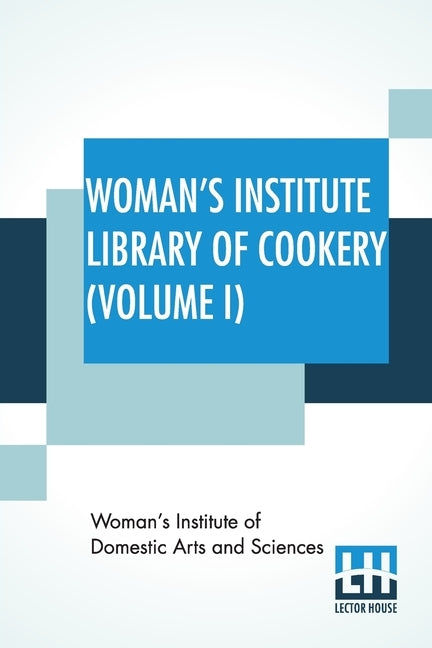 Woman's Institute Library Of Cookery (Volume I): Essentials Of Cookery, Cereals, Bread, Hot Breads by Woman's Institute of Domestic Arts and S