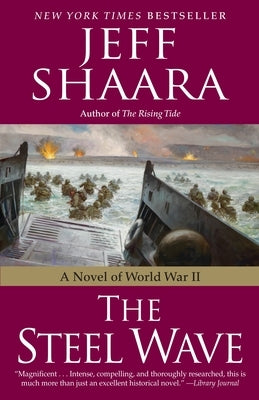 The Steel Wave: A Novel of World War II by Shaara, Jeff