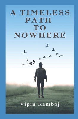 A Timeless Path To Nowhere: A Timeless Path To Nowhere by Kamboj, Vipin
