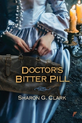 Doctor's Bitter Pill by Clark, Sharon G.