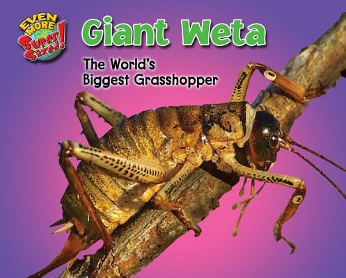 Giant Weta: The World's Biggest Grasshopper by Lunis, Natalie