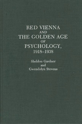 Red Vienna and the Golden Age of Psychology, 1918-1938 by Gardner, Sheldon