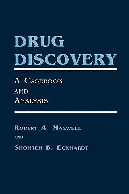 Drug Discovery: A Casebook and Analysis by Maxwell, Robert A.