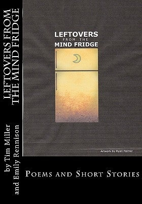 Leftovers from the Mind Fridge: Poems and Short Stories by Rennison, Emily