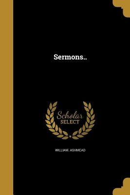 Sermons.. by Ashmead, William
