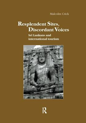Resplendent Sites, Discordant Voices: Sri Lankans and International Tourism by Crick, Malcolm