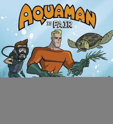 Aquaman Is Fair by Harbo, Christopher