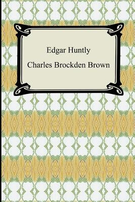 Edgar Huntly; Or, Memoirs of a Sleep-Walker by Brown, Charles Brockden