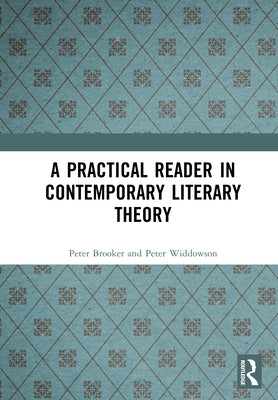 A Practical Reader in Contemporary Literary Theory by Brooker, Peter