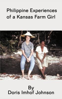 Philippine Experiences of a Kansas Farm Girl by Johnson, Doris Imhof