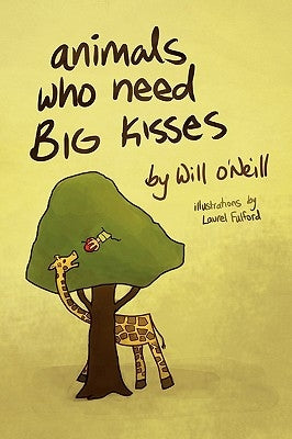 Animals Who Need Big Kisses by O'Neill, Will