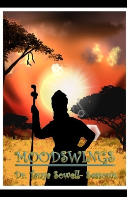 Mood Swings: Relate, Release, Reflect: A Collection of Poems by Dr. Tanya Sowell-Sessoms by Sessoms, Albert