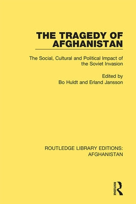The Tragedy of Afghanistan: The Social, Cultural and Political Impact of the Soviet Invasion by Huldt, Bo