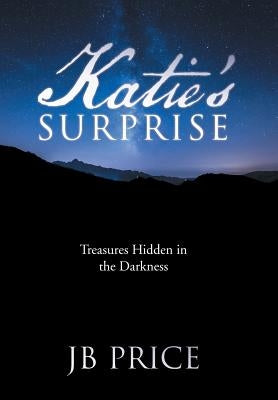 Katie's Surprise: Treasures Hidden in the Darkness by Price, Jb