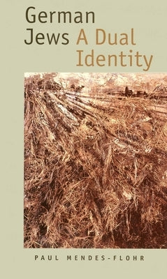 German Jews: A Dual Identity by Mendes-Flohr, Paul R.