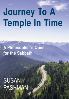 Journey to a Temple in Time: A Philosopher's Quest for the Sabbath by Pashman, Susan