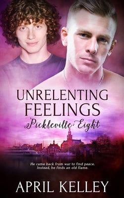Unrelenting Feelings: A Second Chance Small Town MM Romance by Kelley, April