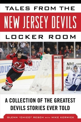 Tales from the New Jersey Devils Locker Room: A Collection of the Greatest Devils Stories Ever Told by Resch, Glenn Chico