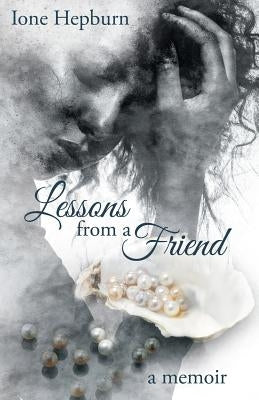 Lessons from a Friend: A Memoir by Hepburn, Ione