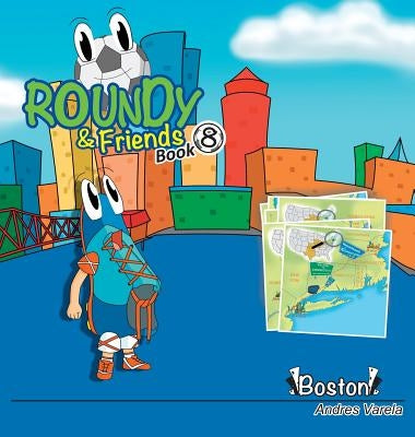 Roundy and Friends: Soccertowns Book 8 - Boston by Varela, Andres