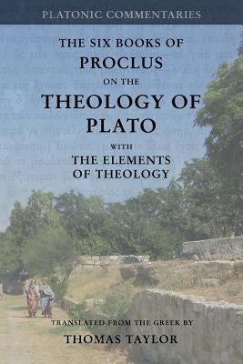 Proclus: On the Theology of Plato: with The Elements of Theology [two volumes in one] by Taylor, Thomas