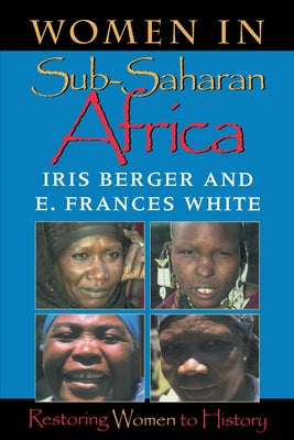 Women in Sub-Saharan Africa: Restoring Women to History by Berger, Iris