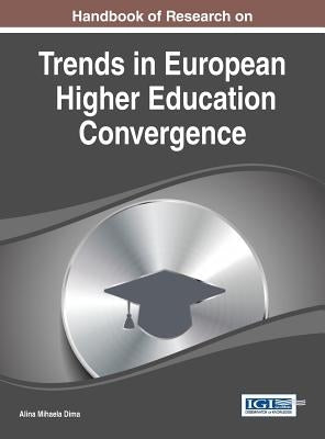Handbook of Research on Trends in European Higher Education Convergence by Dima, Alina Mihaela