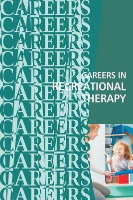 Careers in Recreational Therapy by Institute for Career Research