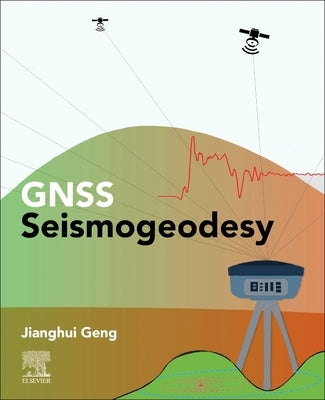 Gnss Seismogeodesy by Geng, Jianghui