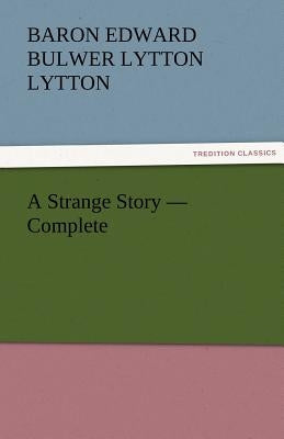 A Strange Story - Complete by Lytton, Baron Edward Bulwer Lytton