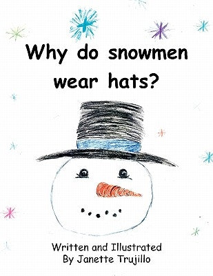 Why Do Snowmen Wear Hats? by Trujillo, Janette