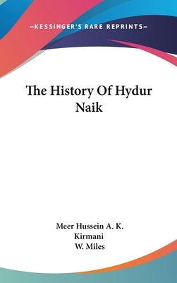 The History Of Hydur Naik by Kirmani, Meer Hussein a. K.