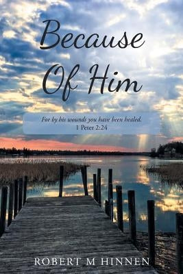 Because Of Him by Hinnen, Robert M.