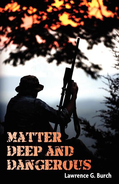 Matter Deep and Dangerous by Burch, Lawrence G.
