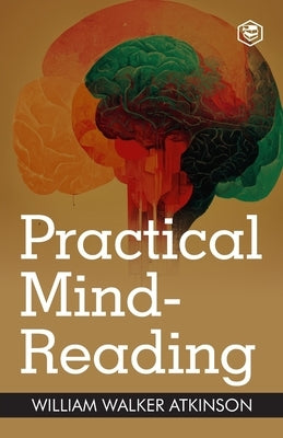 Practical Mind-Reading: A Course of Lessons on Thought Transference by Atkinson, William Walker
