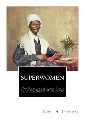SuperWomen: The Scenes in the Heroic Lives of Harriet Tubman and Sojourner Truth by Truth, Sojourner