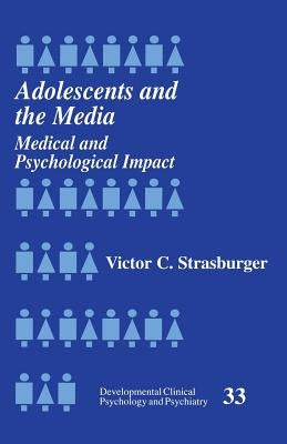 Adolescents and the Media: Medical and Psychological Impact by Strasburger, Victor C.