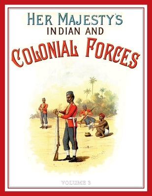 Her Majesty's Army 1888: A Descripitive Account of the various regiments now comprising the Queen's Forces & Indian and Colonial Forces; VOLUME  by Richards, Walter