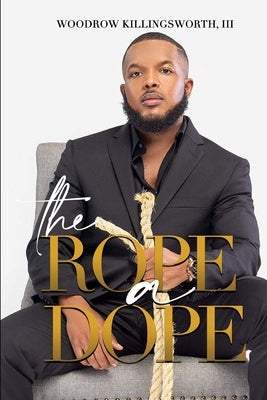 The Rope a Dope by Killingsworth, Woodrow, III