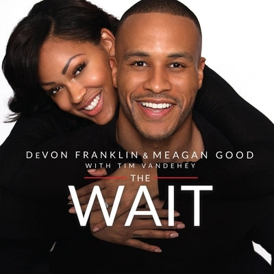 The Wait: A Powerful Practice for Finding the Love of Your Life and the Life You Love by Franklin, Devon