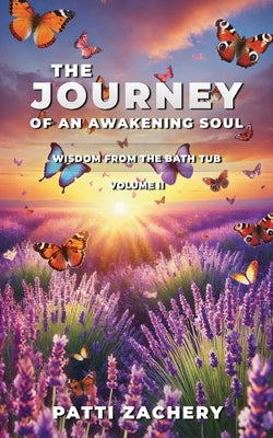 The Journey of an Awakening Soul: Wisdom from the Bath Tub-Volume II by Zachery, Patti