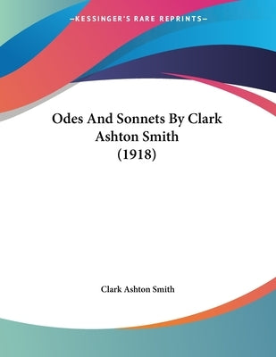 Odes And Sonnets By Clark Ashton Smith (1918) by Smith, Clark Ashton